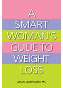 A Smart Women's Guide To Weight Loss (Lorna R. Vanderhaeghe M.S.) - Lorna Vanderhaeghe Inc.