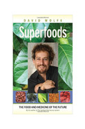 Superfoods: The Food And Medicine Of The Future (David Wolfe)