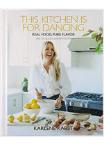 This Kitchen Is For Dancing (Karlene Karst) - 100 Recipes
