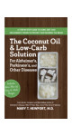 The Coconut Oil & Low - Carb Solution For Alzheimer's Parkinson's And Other Diseases (Mary T. Newport M.D.)