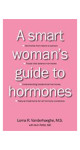 A Smart Woman's Guide To Hormones (Lorna R. Vanderhaeghe_ M.s. With Alvin Pettle_ Md) - Lorna Vanderhaeghe Inc.
