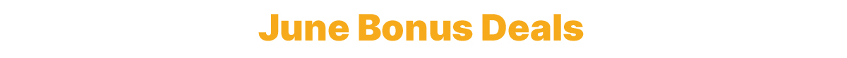 June Bonus Deals